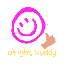 alright buddy